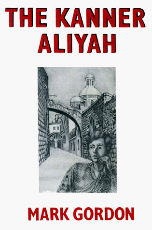 The Kanner Aliyah: A novel (9780969012702) by Gordon, Mark