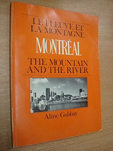 MONTREAL: Le Fleuve Et La Montagne = Montreal the Mountain and the River