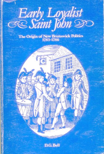 9780969021582: Early Loyalist Saint John: The origin of New Brunswick politics, 1783-1786