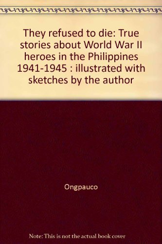 9780969036715: They refused to die: True stories about World War II heroes in the Philippines 1941-1945 : illustrated with sketches by the author