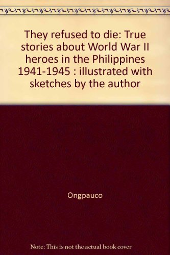 Stock image for They Refused to Die True Stories About World War II Heroes in the Phillipines 1941-1945 for sale by The Last Post Bookshop