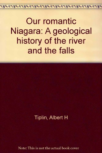 Stock image for Our romantic Niagara: A geological history of the river and the falls for sale by SecondSale