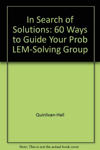 Stock image for In Search of Solutions : Sixty Ways to Guide Your Problem-Solving Group for sale by Books to Die For