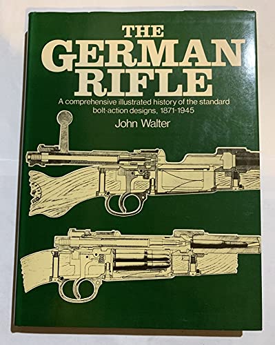 Imagen de archivo de The German Rifle: A Comprehensive Illustrated History of the Standard Bolt-Action Designs. 1871-1945 a la venta por Erika Wallington 