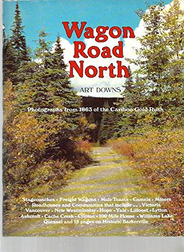 Stock image for Wagon Road North : Saga of the Cariboo Gold Rush for sale by HPB-Red