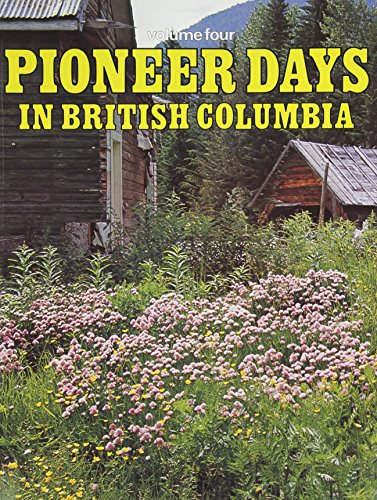 Stock image for Pioneer Days in British Columbia, Volume Four for sale by GF Books, Inc.