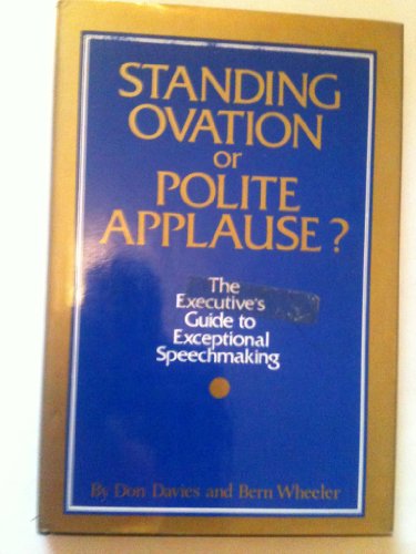 STANDING OVATION OR POLITE APPLAUSE? The Executive's Guide to Exceptional Speechmaking