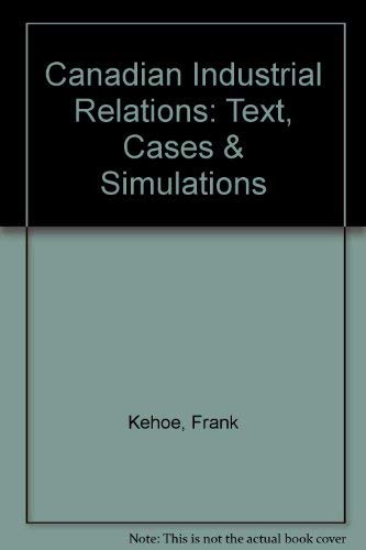 9780969073956: Canadian Industrial Relations: Text, Cases & Simulations