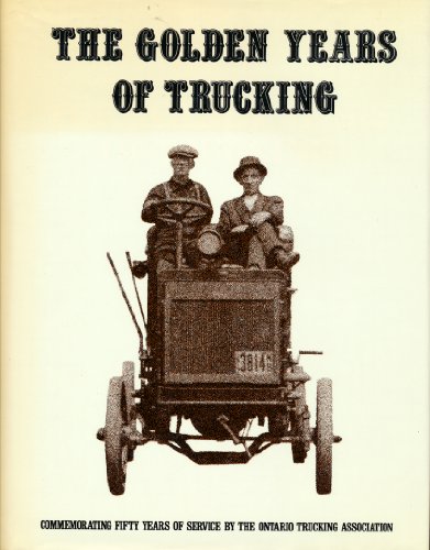 Imagen de archivo de The Golden Years of Trucking: Commemorating Fifty Years of Servic a la venta por Hawking Books