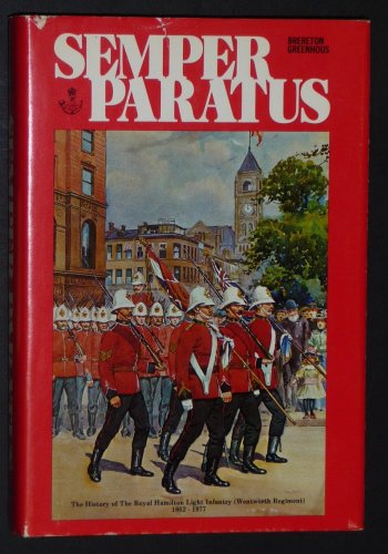 Imagen de archivo de Semper Paratus the History of the Royal Hamiliton Light Infantry (wentworth Regiment ) 1862-1977 a la venta por WORLD WAR BOOKS