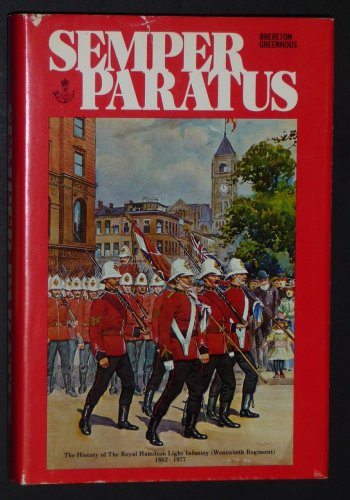 9780969075400: Semper paratus: The history of the Royal Hamilton Light Infantry (Wentworth Regiment) 1862-1977