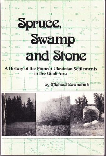 Stock image for Spruce, Swamp and Stone : A History of the Pioneer Ukrainian Settlements in the Gimli Area for sale by Werdz Quality Used Books