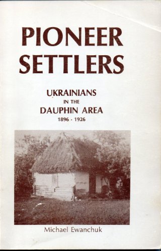 Stock image for Pioneer settlers: Ukrainians in the Dauphin Area, 1896-1926 for sale by Cape Breton Regional Library