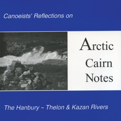 Stock image for Arctic Cairn Notes: Canoeists' Reflections on the Hanbury-Thelon & Kazan Rivers for sale by Books Unplugged