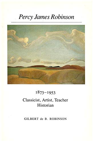 Beispielbild fr Percy James Robinson, 1873-1953: Classicist, artist, teacher, historian zum Verkauf von ThriftBooks-Atlanta