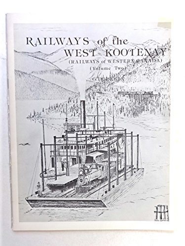 Beispielbild fr Railways of the West Kootenay - Railways of Western Canada - (Volume Two) zum Verkauf von Pulpfiction Books