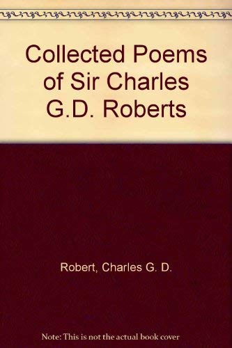 Stock image for Collected Poems of Sir Charles G.D. Roberts for sale by Benjamin Books