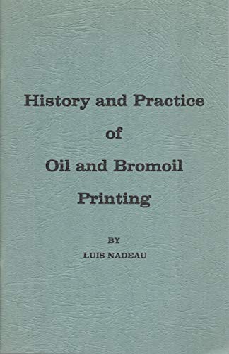 9780969084112: History and practice of oil and bromoil printing [Paperback] by Luis Nadeau