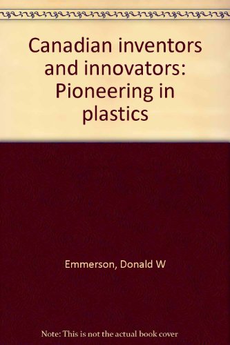 Stock image for Canadian Inventors and Innovators: 1885 to 1950 - Pioneering in Plastics for sale by High Park Books