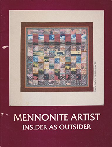 Stock image for Mennonite Artist - The Insider As Outsider: An Exhibition of Visual Art by Artists of Mennonite Heritage for sale by Booksavers of Virginia
