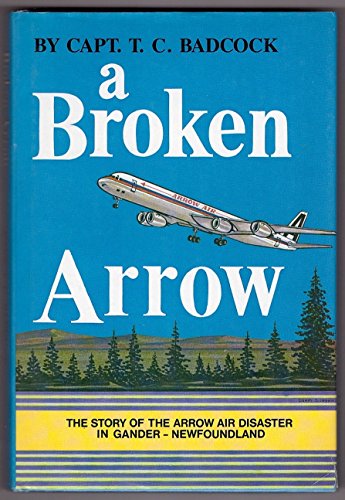 Stock image for A BROKEN ARROW - The Story of the Arrow Air Disaster in Gander - Newfoundland for sale by ThriftBooks-Atlanta