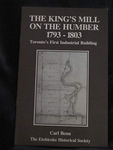 9780969096009: The King's Mill on the Humber 1793 - 1803: Toronto's First Industrial Building