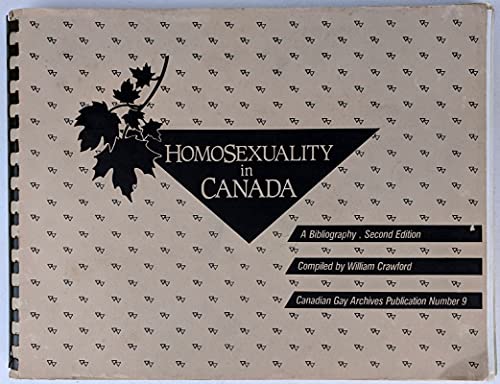 Homosexuality in Canada: A Bibliography (Canadian Gay Archives Publication) (9780969098133) by Crawford, William; Spence, Alex