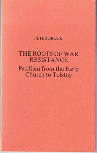 9780969099703: The roots of war resistance: Pacifism from the early church to Tolstoy