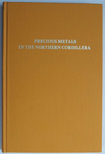Precious Metals in the Northern Cordillera : Proceedings of a Symposium Held April 13 - 15 1981 i...