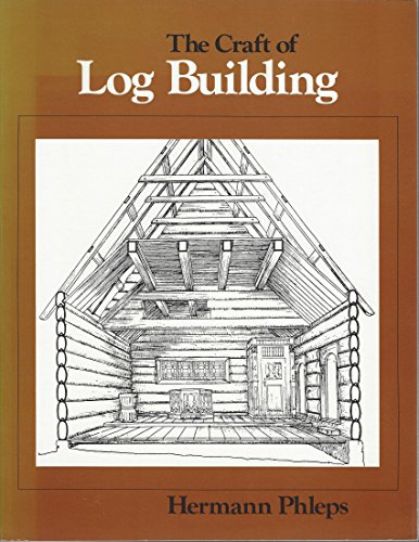 Stock image for The Craft of Log Building: A Handbook of Craftsmanship in Wood for sale by GF Books, Inc.