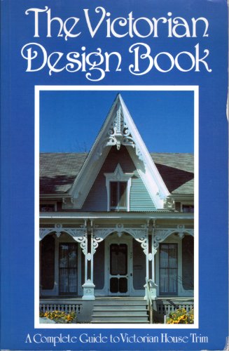 Imagen de archivo de The Victorian Design Book: A Complete Guide to Victorian House Trim a la venta por ThriftBooks-Reno