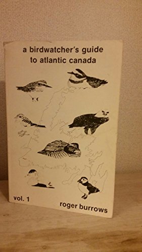 Beispielbild fr A Birdwatcher's Guide to Atlantic Canada (Volume 1: Offshore Islands, Pelagic Ferries, Newfoundland, Labrador) zum Verkauf von Wonder Book