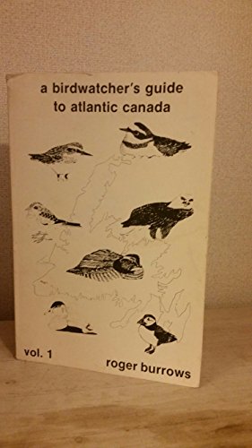 Stock image for A Birdwatcher's Guide to Atlantic Canada (Volume 1: Offshore Islands, Pelagic Ferries, Newfoundland, Labrador) for sale by Wonder Book