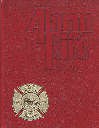 Stock image for Alarm of Fire: 100 Years of Firefighting in Winnipeg 1882-1982 for sale by Books on the Web