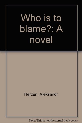 Who is to blame?: A novel (9780969116202) by Herzen, Aleksandr