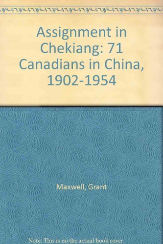 Imagen de archivo de Assignment in Chekiang: 71 Canadians in China, 1902-1954 a la venta por Better World Books
