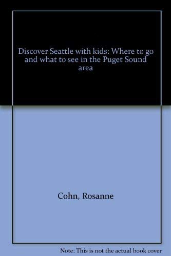 Beispielbild fr Discover Seattle with kids: Where to go and what to see in the Puget Sound area zum Verkauf von SecondSale