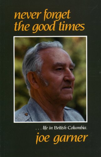 Stock image for Never Forget the Good Times: B& Life in British Columbia for sale by ThriftBooks-Dallas