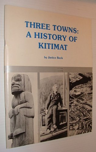 9780969139003: Three Towns : A History of Kitimat