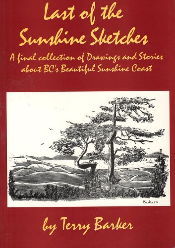 Last of the Sunshine Sketches: A Final Collection of Drawings and Stories About Bc's Beautiful Sunshine Coast (9780969150886) by Barker, Terry