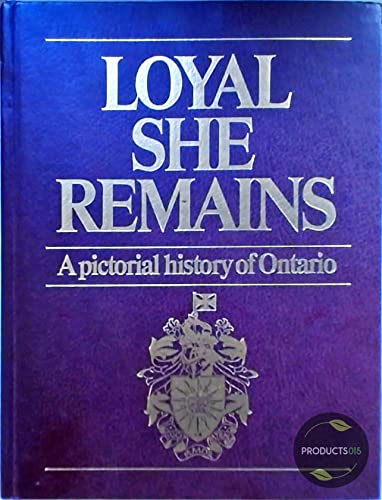 Stock image for Loyal she remains: A pictorial history of Ontario for sale by ThriftBooks-Atlanta
