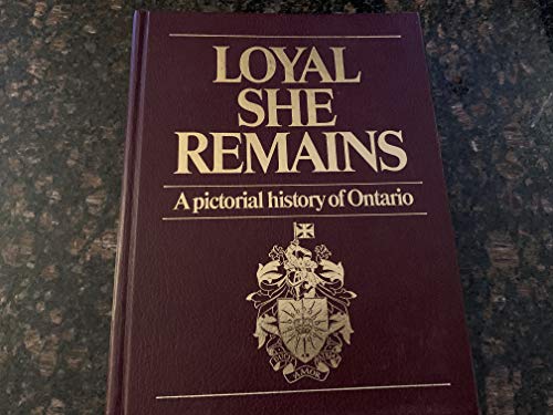 9780969156611: Loyal she remains: A pictorial history of Ontario