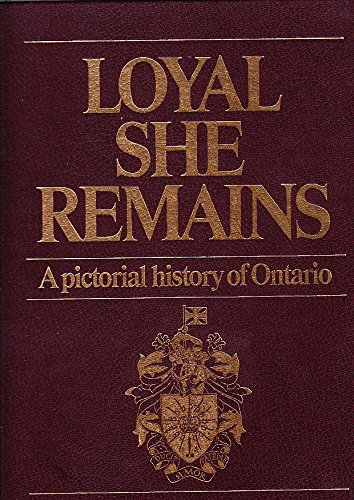 Beispielbild fr Loyal she remains: A pictorial history of Ontario zum Verkauf von Blindpig Books