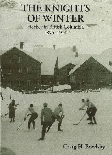 THE KNIGHTS OF WINTER Hockey in British Columbia 1895-1911