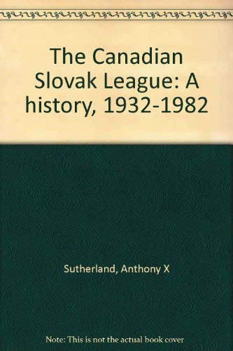 Imagen de archivo de The Canadian Slovak League: A History 1932-1982 a la venta por Clausen Books, RMABA