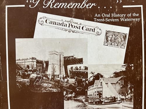 I Remember. An Oral History of the Trent-Severn Waterway