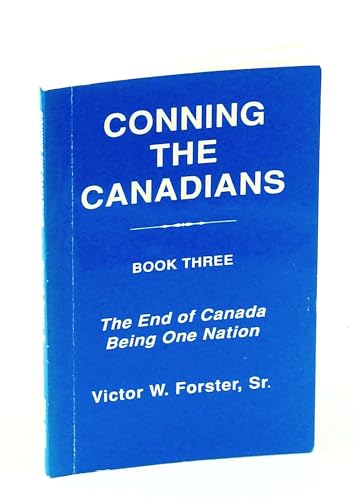 Stock image for Conning the Canadians - Book Three - The End of Canada Being One Nation for sale by RareNonFiction, IOBA