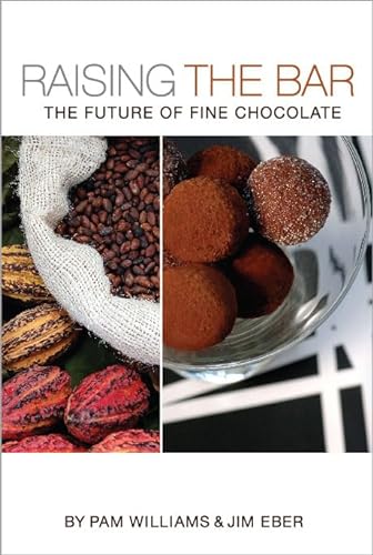 Raising the Bar: The Future of Fine Chocolate (9780969192121) by Pam Williams; Jim Eber