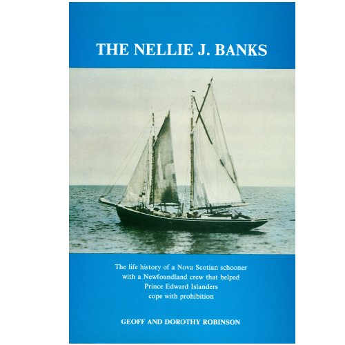 Stock image for The Nellie J. Banks. [Cover: The life history of a Nova Scotia schooner with a Newfoundland crew that helped Prince Edward Islanders cope with prohibition] for sale by Hammer Mountain Book Halls, ABAA