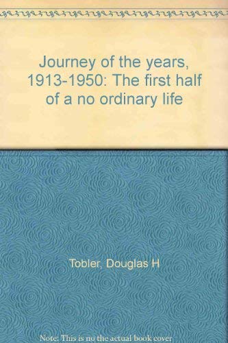 Journey of the Years, 1913-1950: The First Half of a No Ordinary Life